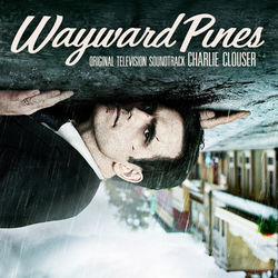 Wayward Pines (Original Television Soundtrack) - Charlie Clouser