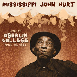 Live at Oberlin College, Ohio, April 15, 1965 - Mississippi John Hurt