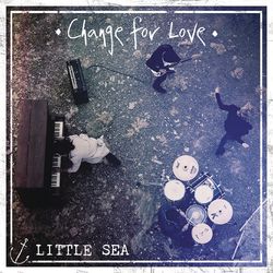 Change for Love - Little Sea
