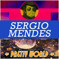 Pretty World - Sergio Mendes