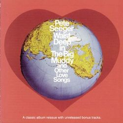 Waist Deep In The Big Muddy and other Love Songs - Pete Seeger