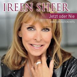 Jetzt oder nie - Ihre Hits - Ireen Sheer