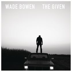 The Given - Wade Bowen