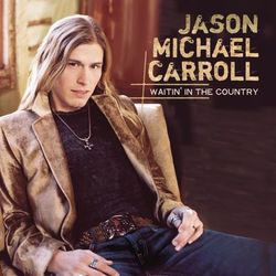 Waitin' In The Country - Jason Michael Carroll