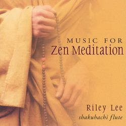 Music For Zen Meditation - Riley Lee