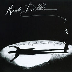 Where Angels Fear To Tread - Mink DeVille