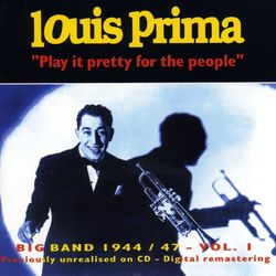 Big Band 1944-1947 - Vol.1 Play It Pretty for the People - Louis Prima