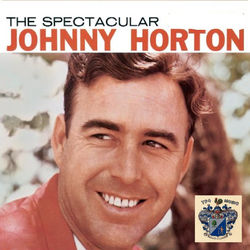 The Spectacular Johnny Horton - Johnny Horton