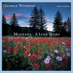 Montana: A Love Story - George Winston