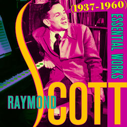 Essential Works (1937-1960) - Raymond Scott