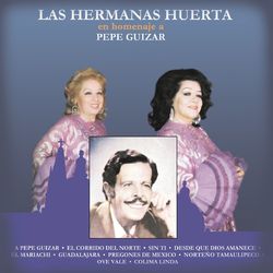 Las Hermanas Huerta en Homenaje a Pepe Guizar - Hermanas Huerta