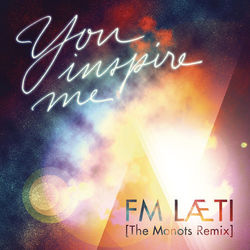 You Inspire Me (The Monots Remix) - FM LAETI