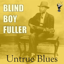 Untrue Blues - Blind Boy Fuller
