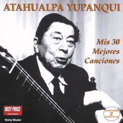 Mis 30 Mejores Canciones - Atahualpa Yupanqui