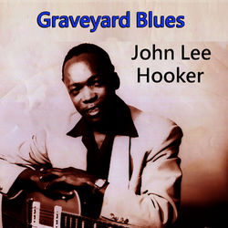 Graveyard Blues - John Lee Hooker