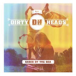 Cabin By the Sea - Dirty Heads