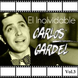 El Inolvidable Carlos Gardel, Vol. 3 - Carlos Gardel