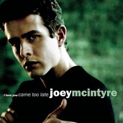 I Love You Came Too Late - Joey McIntyre