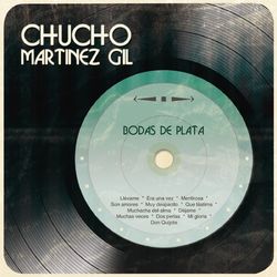Bodas de Plata - Chucho Martinez Gil