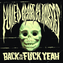 Back To The Fuck Yeah - Pulled Apart By Horses