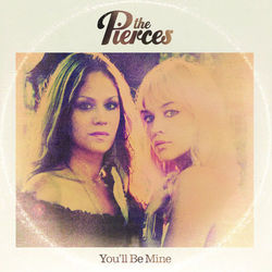 You'll Be Mine - The Pierces