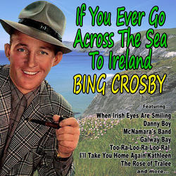 If You Ever Go Across the Sea to Ireland - Bing Crosby