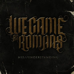 Mis/Understanding - We Came As Romans