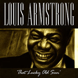 That Lucky Old Sun - Louis Armstrong