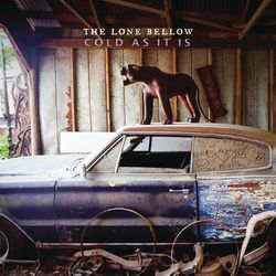 Cold As It Is - The Lone Bellow