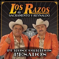 Puros Corridos Pesados - Los Razos De Sacramento Y Reynaldo