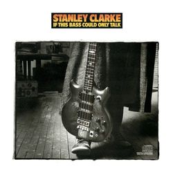 If This Bass Could Only Talk - Stanley Clarke
