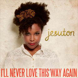 I'll Never Love This Way Again - Single - Jesuton