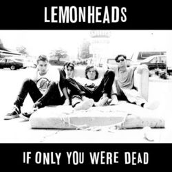If Only You Were Dead - Lemonheads