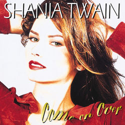 Come On Over - Shania Twain