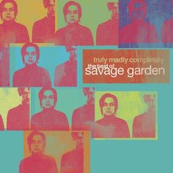 Truly Madly Completely - The Best of Savage Garden - Savage Garden