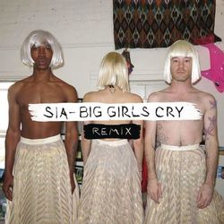 Sia - Big Girls Cry (Remixes)