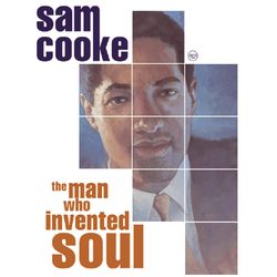 The Man Who Invented Soul - Sam Cooke