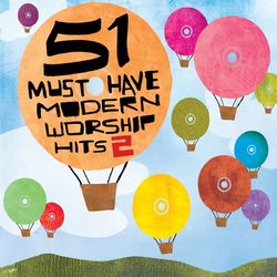 51 Must Have Modern Worship Hits: Vol. 2 - Paul Baloche