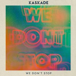 We Don't Stop - Kaskade