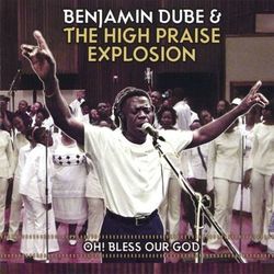 Oh! Bless Our God - Benjamin Dube & Praise Explosion