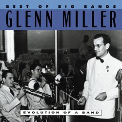 Best Of The Big Bands - Glenn Miller & His Orchestra; Vocal by Smith Ballew