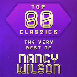 Top 80 Classics - The Very Best of Nancy Wilson - Nancy Wilson