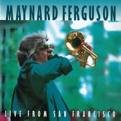 Live from San Francisco (Live at The Great American Music Hall, 1983) - Maynard Ferguson