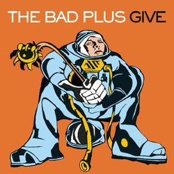 Give - The Bad Plus