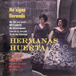 No Sigas Llorando - Hermanas Huerta