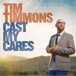 Cast My Cares - Tim Timmons