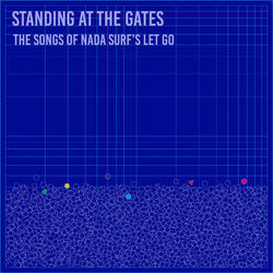 Standing at the Gates: The Songs of Nada Surf's Let Go - Nada Surf