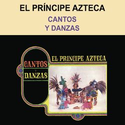 Cantos y Danzas - El Príncipe Azteca