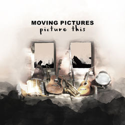 Picture This - Moving Pictures
