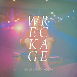 Wreckage - Single - River Valley Youth